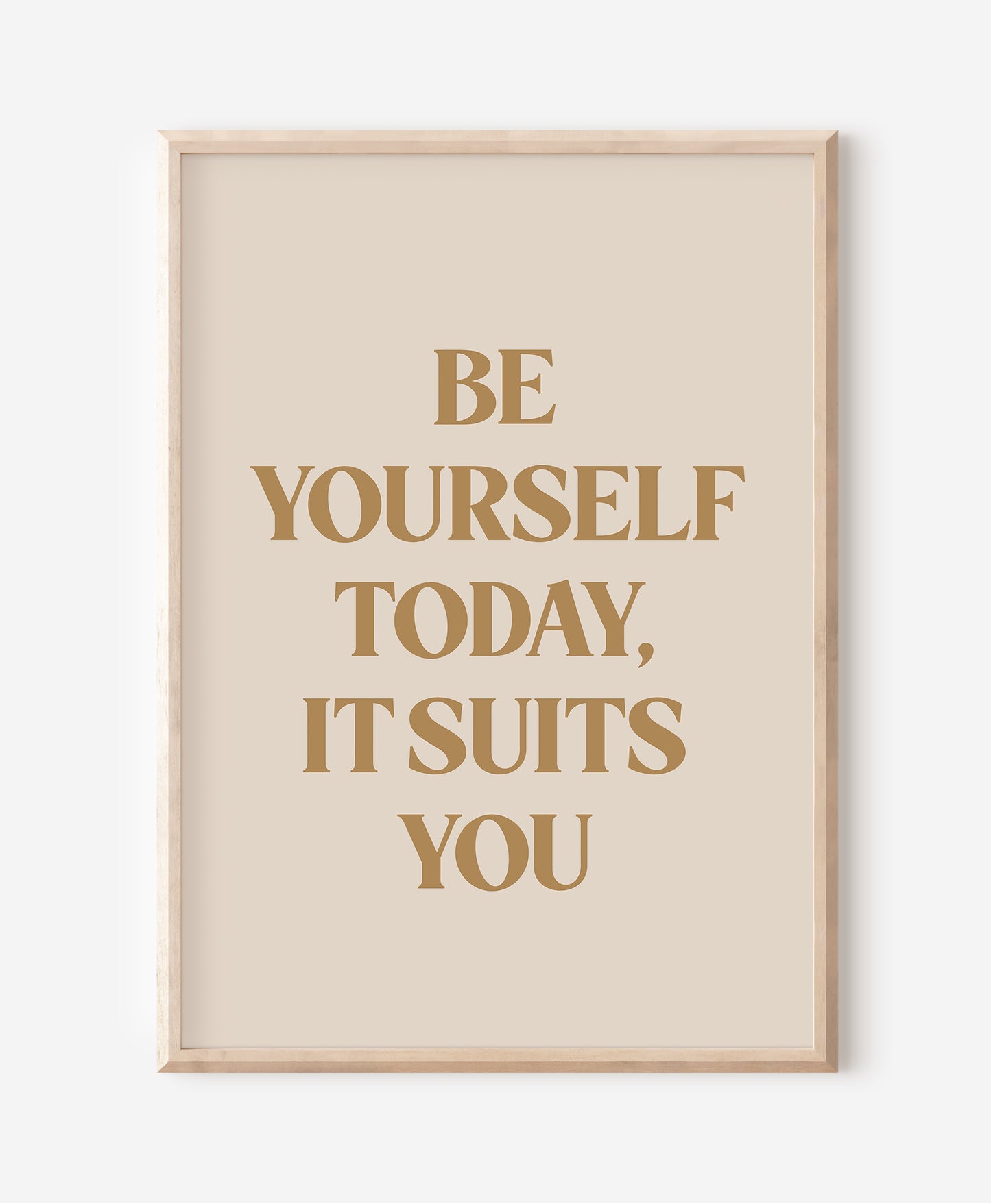 Be Yourself Today, It Suits You